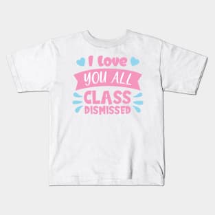 I love you all class dismissed Kids T-Shirt